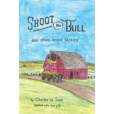 Shoot the Bull - by  Charles W Sapp (Paperback)