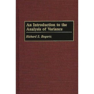 An Introduction to the Analysis of Variance - by  Richard S Bogartz (Hardcover) - 1 of 1