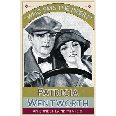 Who Pays the Piper? - by  Patricia Wentworth (Paperback)