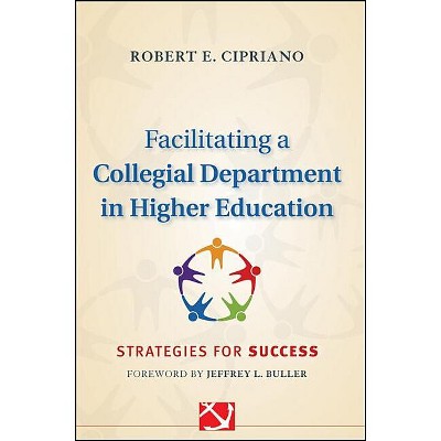 Facilitating a Collegial Depar - (Jossey-Bass Resources for Department Chairs) by  Robert E Cipriano (Hardcover)