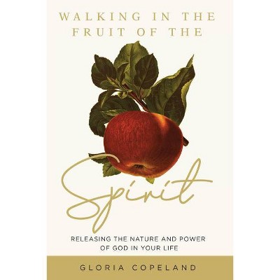 Walking in the Fruit of the Spirit - by  Gloria Copeland (Paperback)