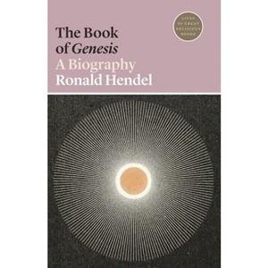 The Book of Genesis - (Lives of Great Religious Books) by  Ronald Hendel (Paperback) - 1 of 1