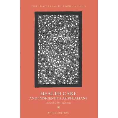 Health Care and Indigenous Australians - 3rd Edition by  Kerry Taylor & Pauline Thompson Guerin (Paperback)