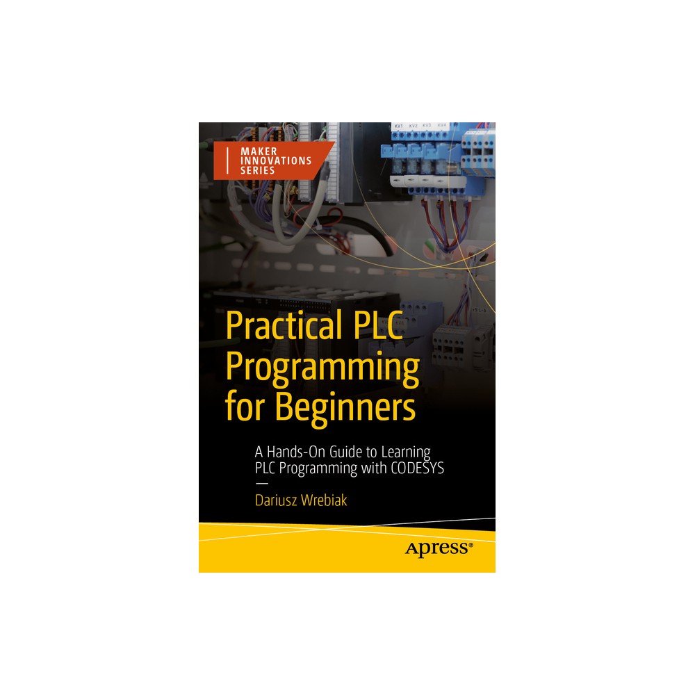 Practical PLC Programming for Beginners - (Maker Innovations) by Dariusz Wrebiak (Paperback)