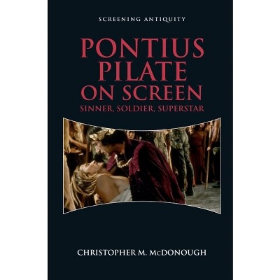 Pontius Pilate on Screen - (Screening Antiquity) by  Christopher M McDonough (Paperback)