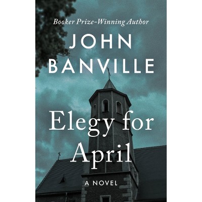 Elegy for April - (Quirke) by  John Banville & Benjamin Black (Paperback)