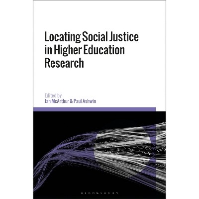 Locating Social Justice in Higher Education Research - by  Jan McArthur & Paul Ashwin (Paperback)