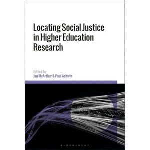Locating Social Justice in Higher Education Research - by  Jan McArthur & Paul Ashwin (Paperback) - 1 of 1