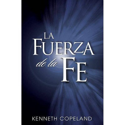 La Fuerza de La Fe - by  Kenneth Copeland (Paperback)