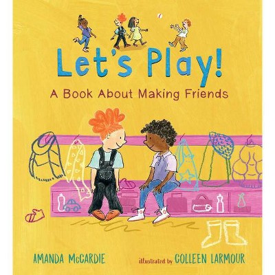 Let's Play! a Book about Making Friends - by  Amanda McCardie (Hardcover)