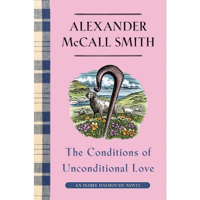The Conditions of Unconditional Love - (Isabel Dalhousie) by Alexander McCall Smith