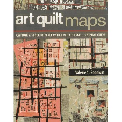 Art Quilt Maps - by  Valerie S Goodwin (Paperback)