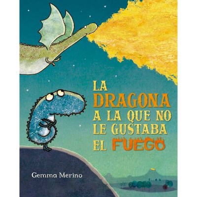 La Dragona a la Que No Le Gustaba El Fuego - by  Gemma Merino (Hardcover)