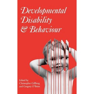 Developmental Disability and Behaviour - (Clinics in Developmental Medicine (Mac Keith Press)) by  Christopher Gillberg & Gregory O'Brien (Hardcover) - 1 of 1