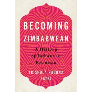 Becoming Zimbabwean - (Reconsiderations in Southern African History) by  Trishula Rachna Patel (Paperback) - 1 of 1