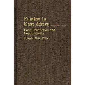 Famine in East Africa - (Contributions in Afro-American and African Studies: Contempo) by  Ronald E Seavoy (Hardcover) - 1 of 1