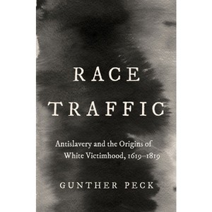 Race Traffic - (Published by the Omohundro Institute of Early American Histo) by  Gunther Peck (Hardcover) - 1 of 1