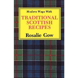 Modern Ways with Traditional Scottish Recipes - by  Rosalie Gow (Paperback) - 1 of 1