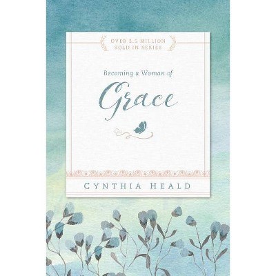 Becoming a Woman of Grace - (Bible Studies: Becoming a Woman) by  Cynthia Heald (Paperback)