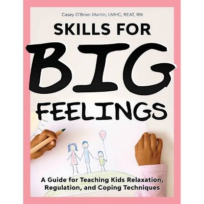 Skills for Big Feelings - by  Casey O'Brien Martin (Paperback)