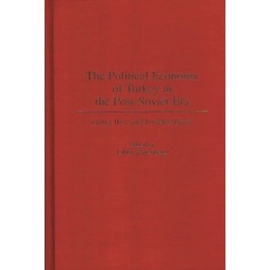 The Political Economy of Turkey in the Post-Soviet Era - by  Libby Rittenberg (Hardcover) - 1 of 1
