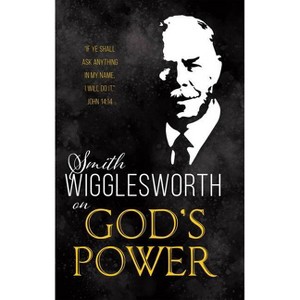 Smith Wigglesworth on God's Power - (Paperback) - 1 of 1