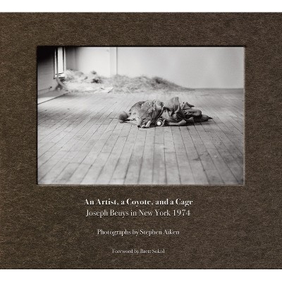 Stephen Aiken: An Artist, a Coyote, and a Cage - by  Stephen Aiken & Brett Sokol (Hardcover)