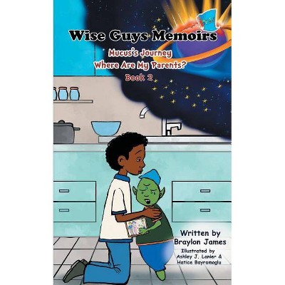 Wise Guys Memoirs... Mucus's Journey - by  Braylon James (Paperback)