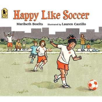 Happy Like Soccer - by  Maribeth Boelts (Paperback)