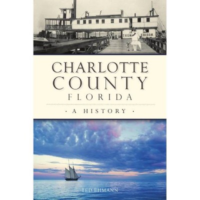 Charlotte County, Florida - (Brief History) by  Ted Ehmann (Paperback)