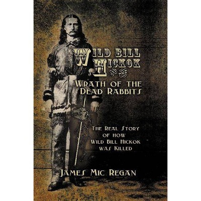 Wild Bill Hickok and the Wrath of the Dead Rabbits - by  James MIC Regan (Paperback)