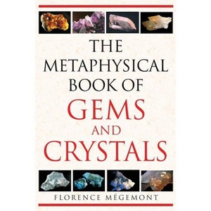 The Metaphysical Book of Gems and Crystals - by  Florence Mégemont (Paperback) - 1 of 1