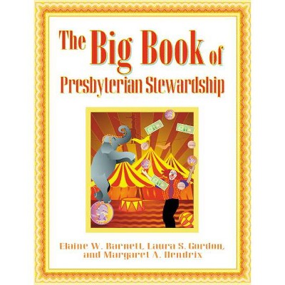 The Big Book of Presbyterian Stewardship - by  Elaine Barnett & Laura Gordon (Paperback)