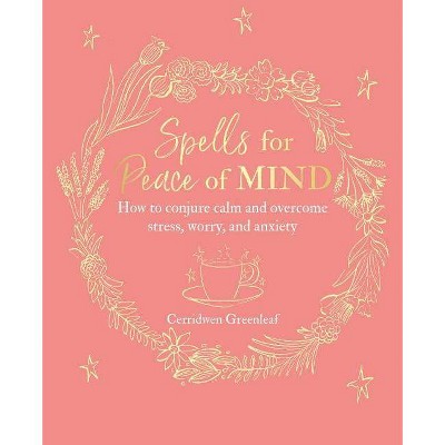 Spells for Peace of Mind - by  Cerridwen Greenleaf (Paperback)