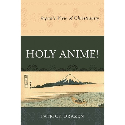 Holy Anime! - by  Patrick Drazen (Paperback)