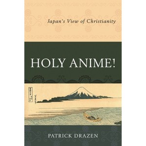 Holy Anime! - by  Patrick Drazen (Paperback) - 1 of 1