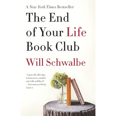The End of Your Life Book Club (Reprint) (Paperback) by Will Schwalbe
