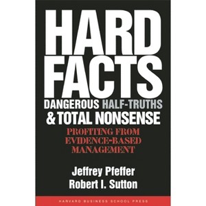 Hard Facts, Dangerous Half-Truths, and Total Nonsense - by  Jeffrey Pfeffer & Robert I Sutton (Hardcover) - 1 of 1