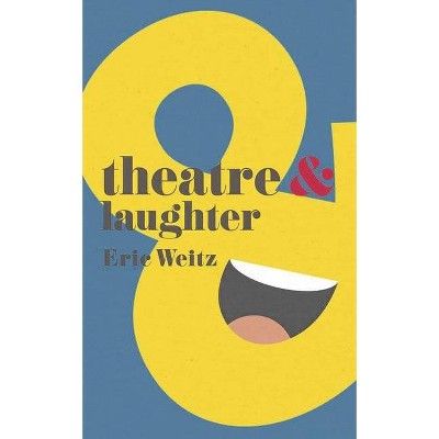 Theatre and Laughter - by  Eric Weitz (Paperback)