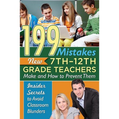 199 Mistakes New 7th 12th Grade Teachers Make and How to Prevent Them - by  Atlantic Publishing Group Inc (Paperback)