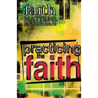 Faith Matters for Young Adults: Practicing the Faith - (Paperback)