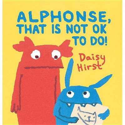 Alphonse, That Is Not Ok to Do! - by  Daisy Hirst (Hardcover)