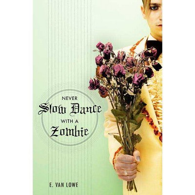 Never Slow Dance with a Zombie - by  E Van Lowe (Paperback)