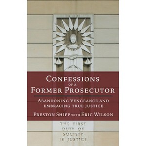 Confessions of a Former Prosecutor - by  Preston Shipp & Eric Wilson (Paperback) - 1 of 1