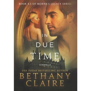 In Due Time - A Novella - (Morna's Legacy) by  Bethany Claire (Hardcover) - 1 of 1