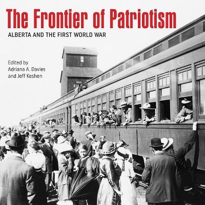 The Frontier of Patriotism - (Beyond Boundaries: Canadian Defence and Strategic Studies) by  Adriana A Davies & Jeff Keshen (Paperback)