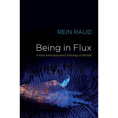 Being in Flux - by  Rein Raud (Hardcover)