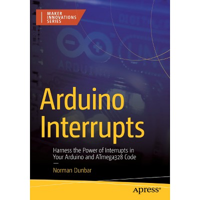 Arduino Interrupts - (Maker Innovations) by  Norman Dunbar (Paperback)