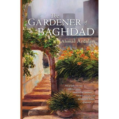 The Gardener of Baghdad - by  Ahmad Ardalan (Paperback)