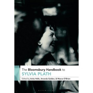 The Bloomsbury Handbook to Sylvia Plath - (Bloomsbury Handbooks) by  Anita Helle & Amanda Golden & Maeve O'Brien (Paperback) - 1 of 1